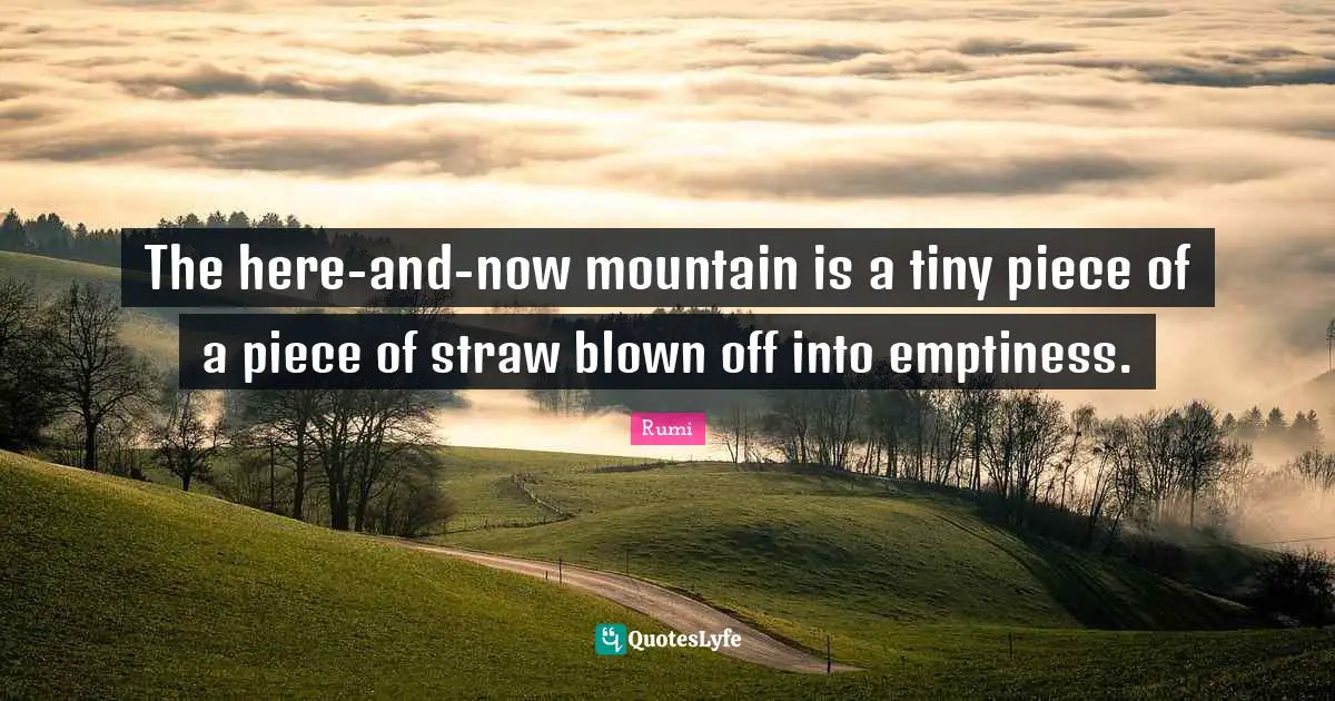 The here-and-now mountain is a tiny piece of a piece of straw blown off into emptiness.