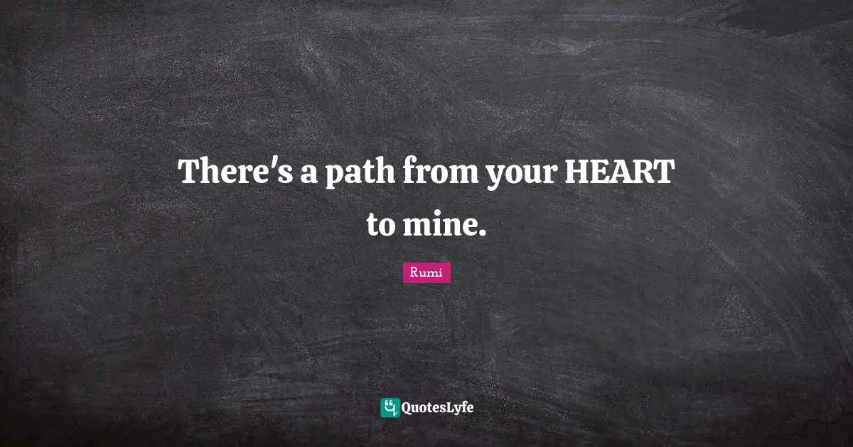 There's a path from your HEART to mine.