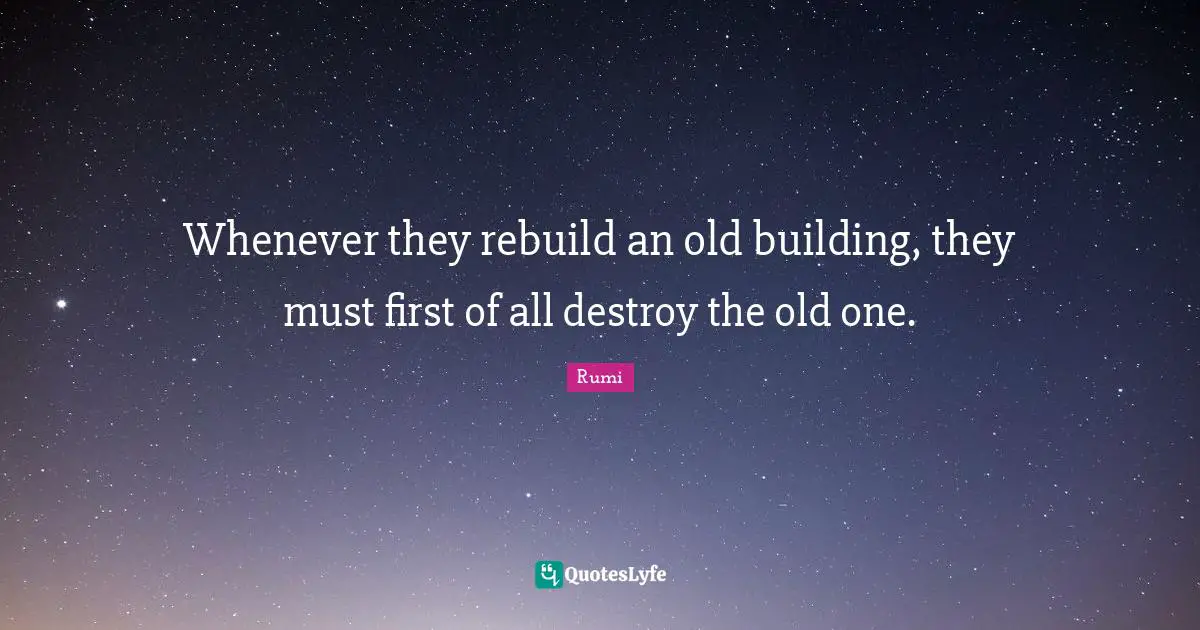 Whenever they rebuild an old building, they must first of all destroy the old one.