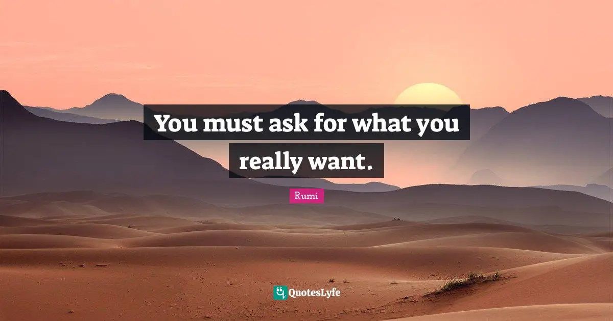 You must ask for what you really want.