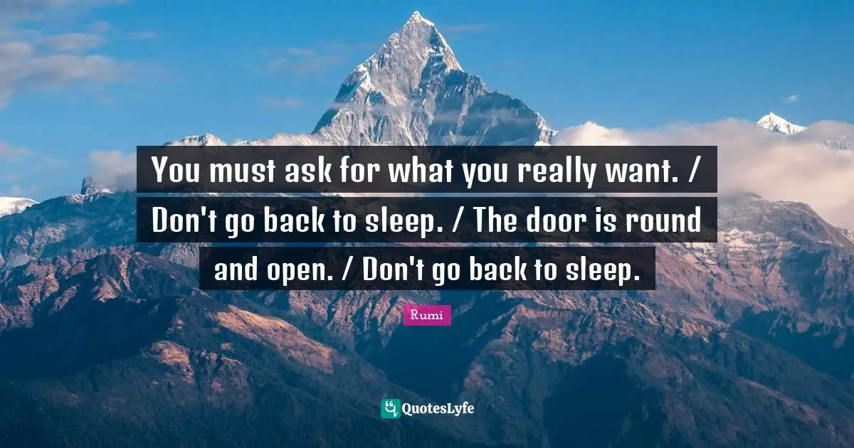 You must ask for what you really want. / Don't go back to sleep. / The door is round and open. / Don't go back to sleep.