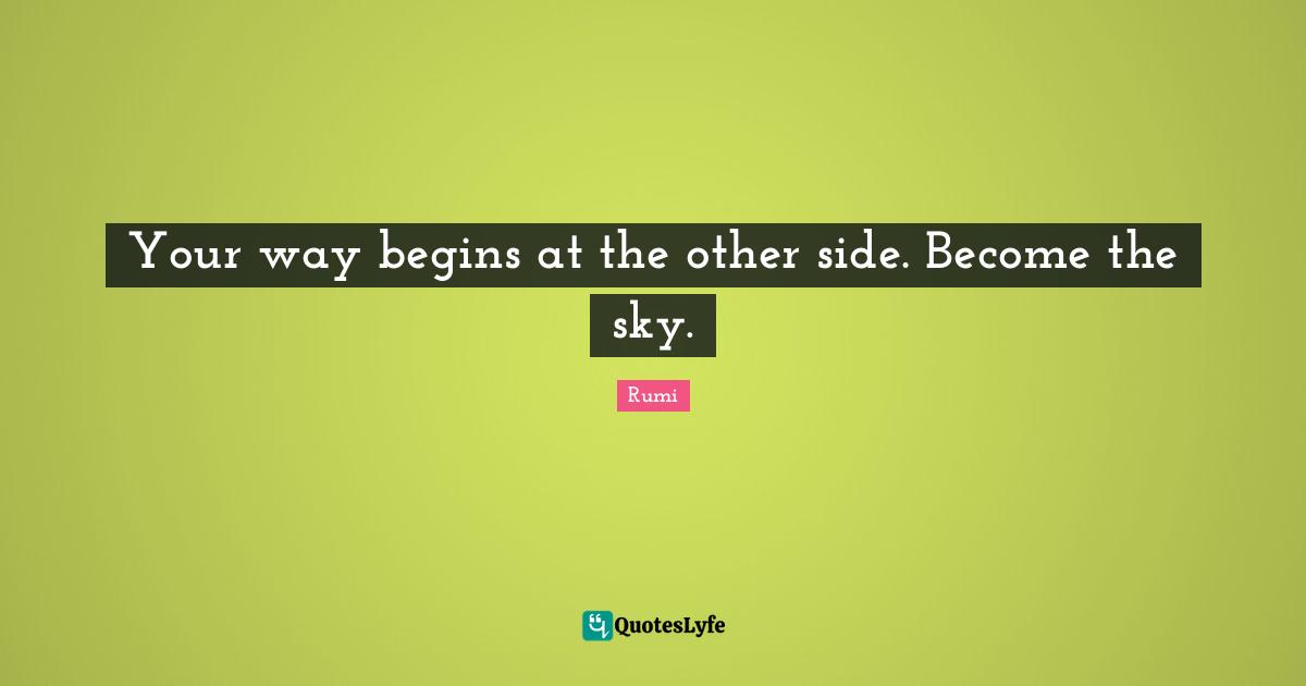 Your way begins at the other side. Become the sky.