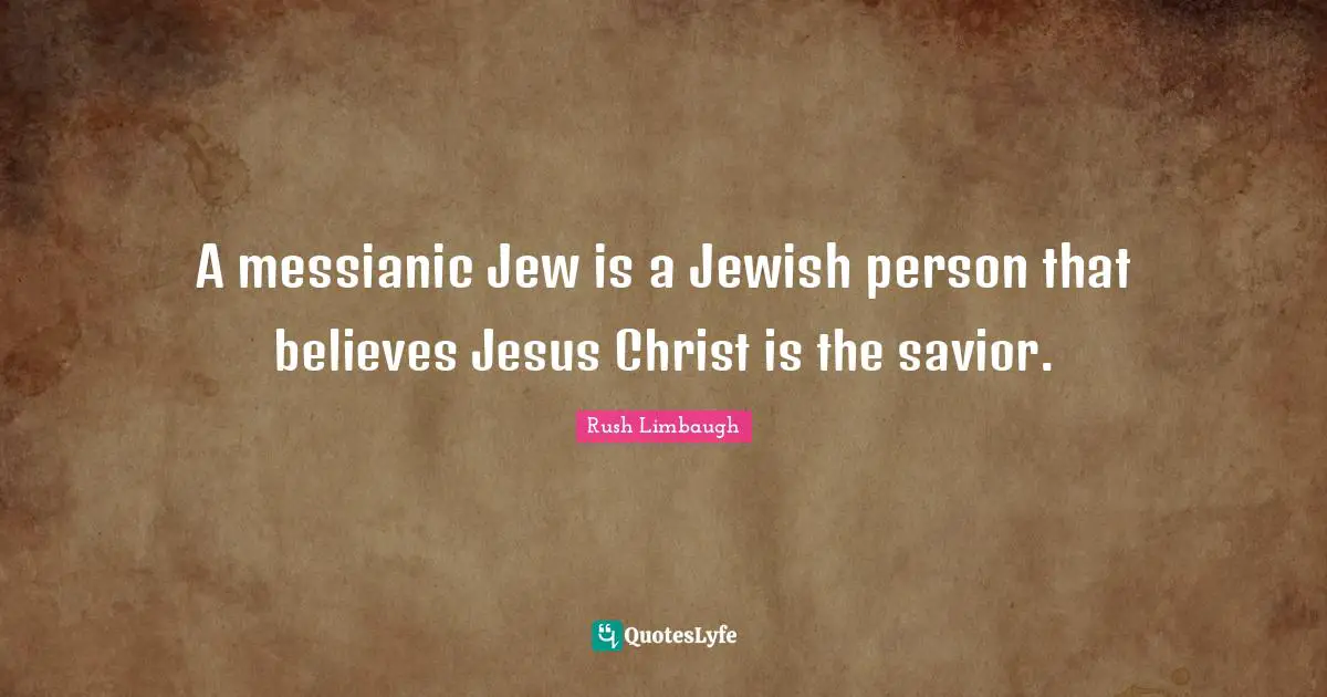 A messianic Jew is a Jewish person that believes Jesus Christ is the savior.