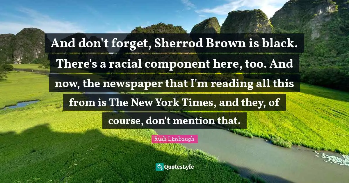 And don't forget, Sherrod Brown is black. There's a racial component here, too. And now, the newspaper that I'm reading all this from is The New York Times, and they, of course, don't mention that.