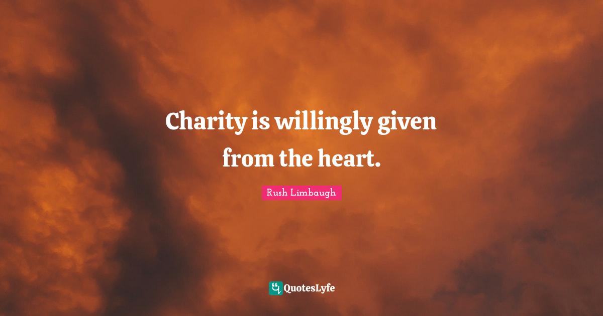 Charity is willingly given from the heart.