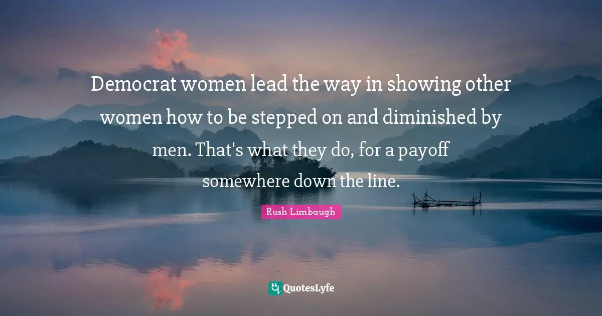 Democrat women lead the way in showing other women how to be stepped on and diminished by men. That's what they do, for a payoff somewhere down the line.