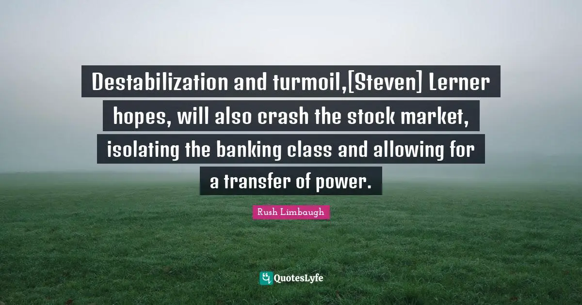 Destabilization and turmoil,[Steven] Lerner hopes, will also crash the stock market, isolating the banking class and allowing for a transfer of power.