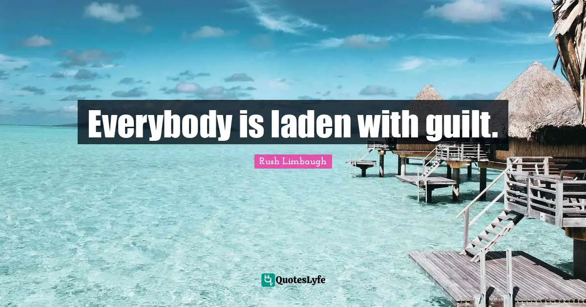 Everybody is laden with guilt.