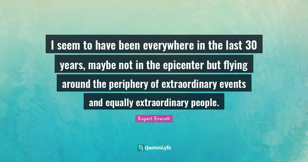 I seem to have been everywhere in the last 30 years, maybe not in the epicenter but flying around the periphery of extraordinary events and equally extraordinary people.