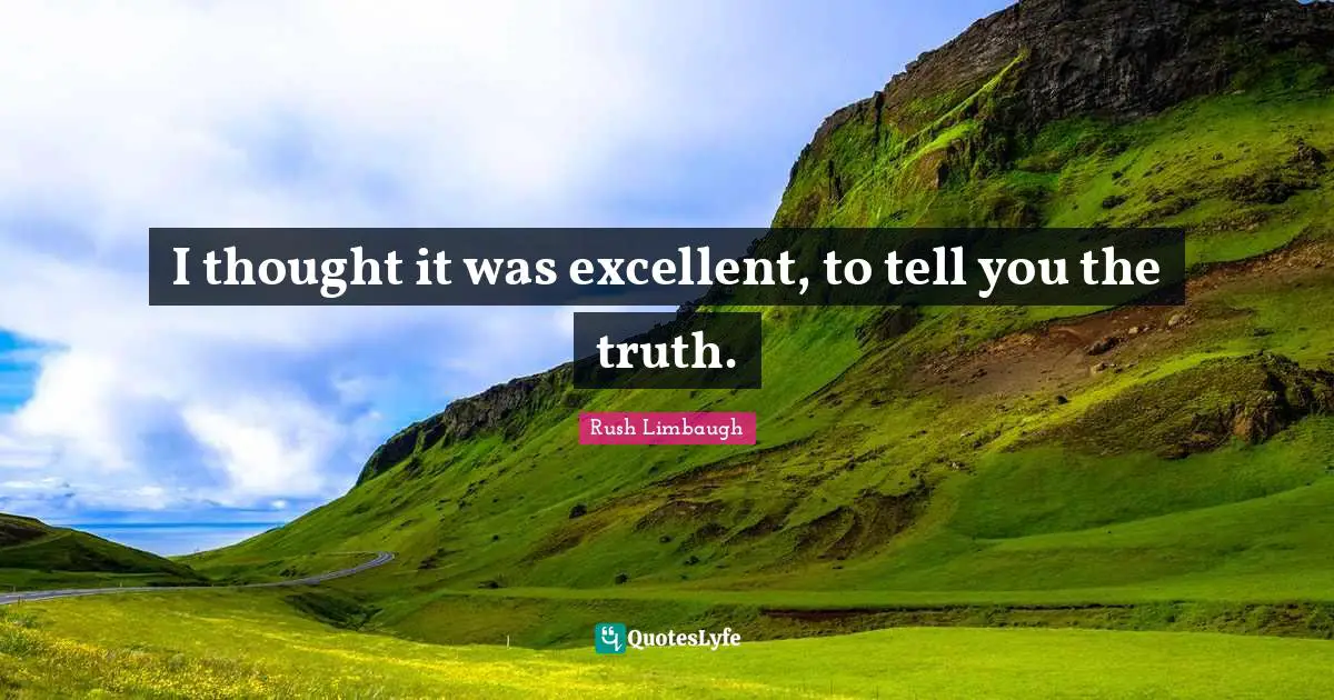 I thought it was excellent, to tell you the truth.