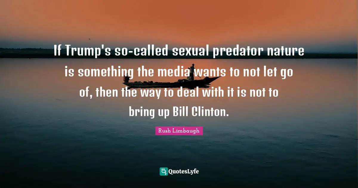 If Trump's so-called sexual predator nature is something the media wants to not let go of, then the way to deal with it is not to bring up Bill Clinton.
