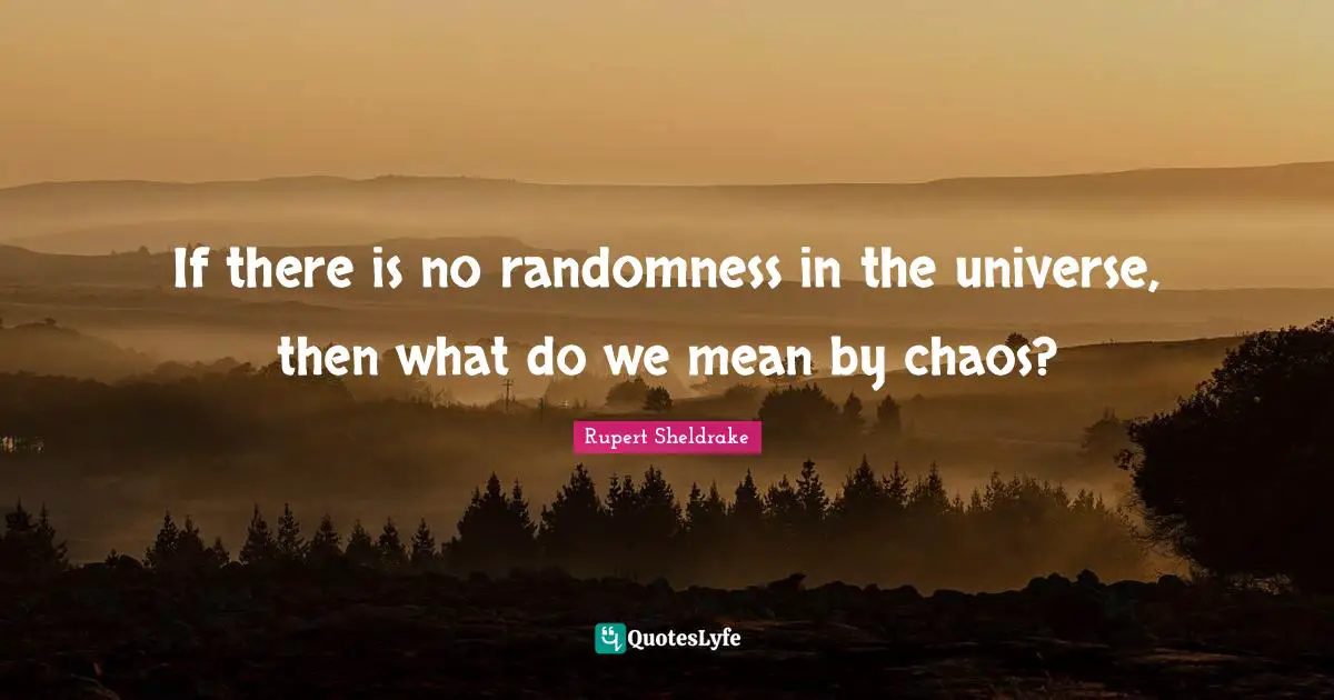 If there is no randomness in the universe, then what do we mean by chaos?