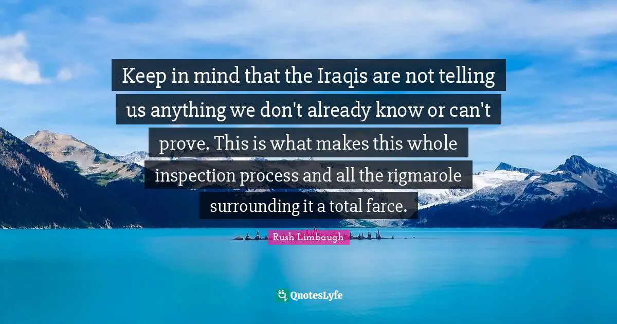 Keep in mind that the Iraqis are not telling us anything we don't already know or can't prove. This is what makes this whole inspection process and all the rigmarole surrounding it a total farce.