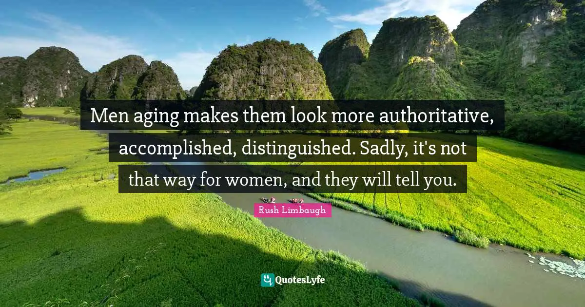 Men aging makes them look more authoritative, accomplished, distinguished. Sadly, it's not that way for women, and they will tell you.