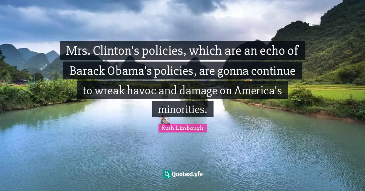 Mrs. Clinton's policies, which are an echo of Barack Obama's policies, are gonna continue to wreak havoc and damage on America's minorities.
