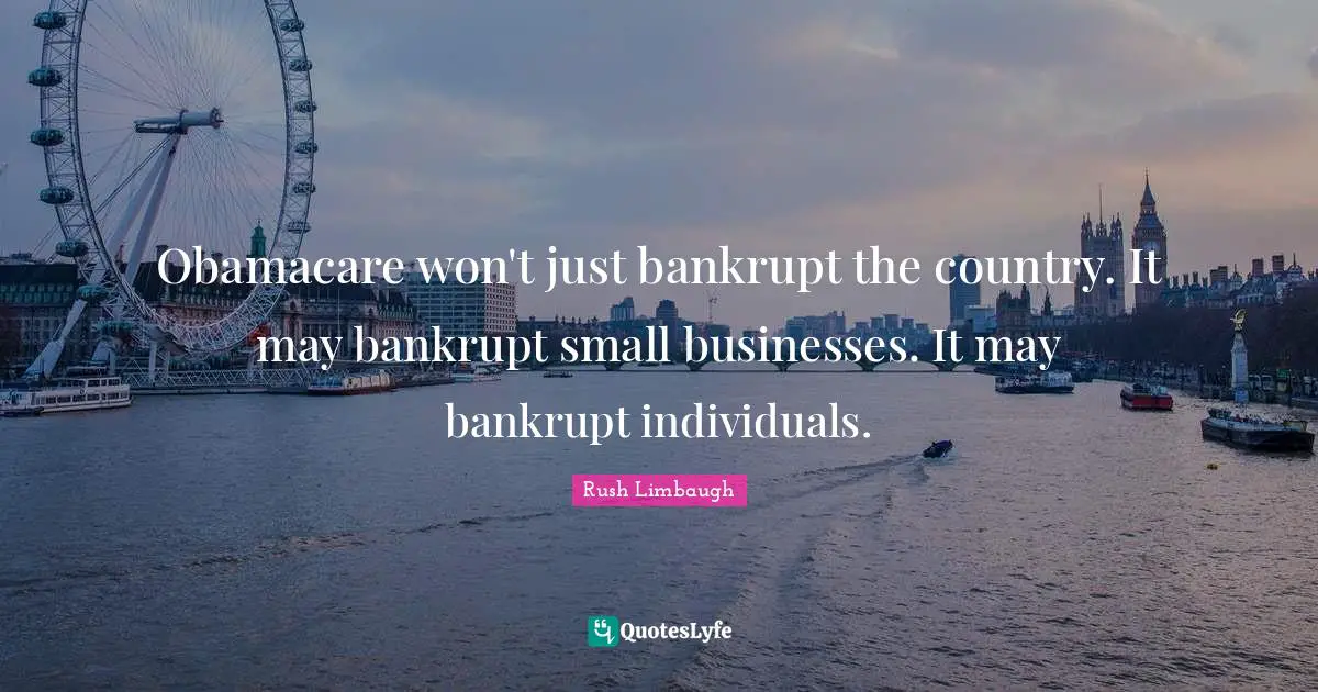 Obamacare won't just bankrupt the country. It may bankrupt small businesses. It may bankrupt individuals.