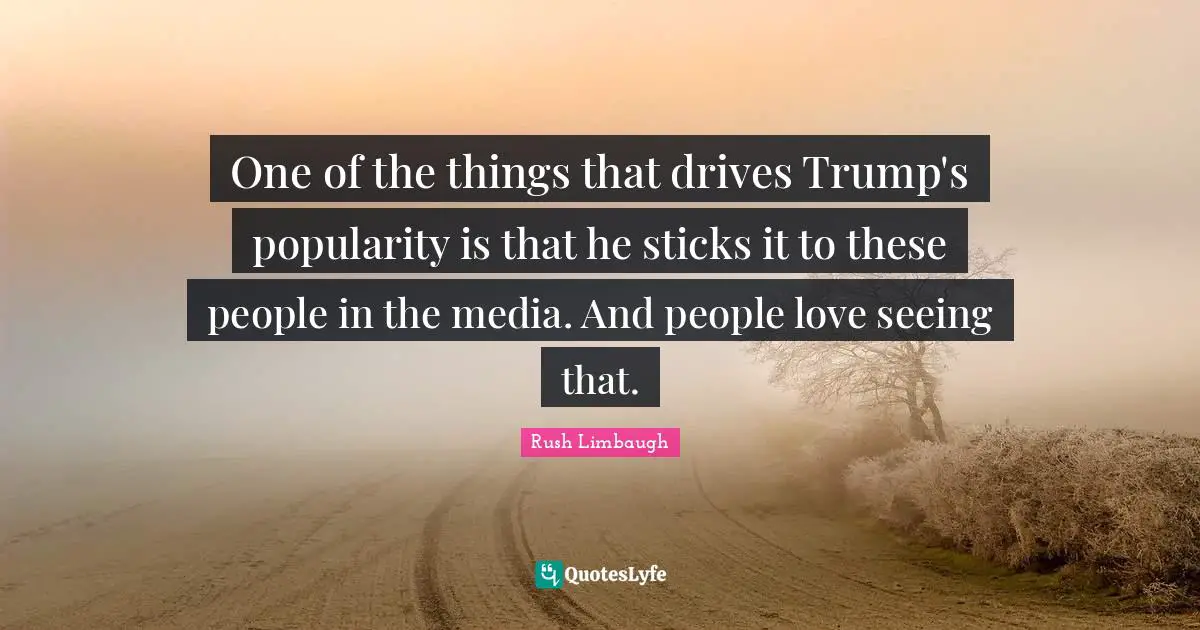 One of the things that drives Trump's popularity is that he sticks it to these people in the media. And people love seeing that.