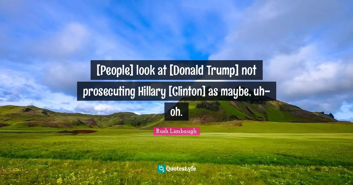 [People] look at [Donald Trump] not prosecuting Hillary [Clinton] as maybe, uh-oh.
