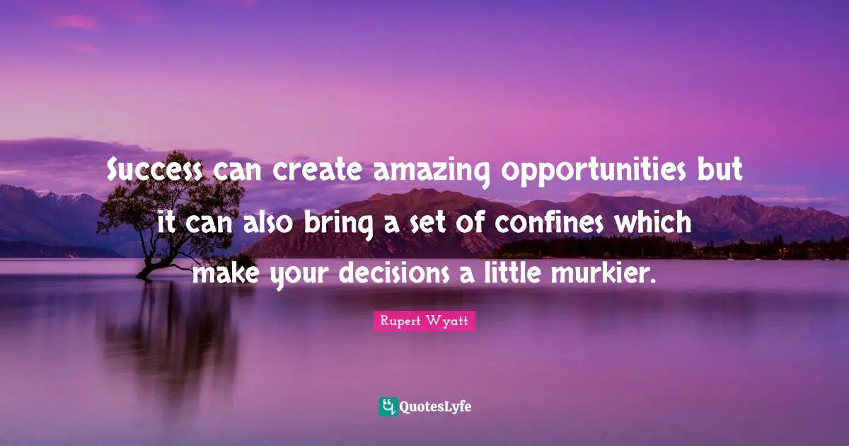 Success can create amazing opportunities but it can also bring a set of confines which make your decisions a little murkier.