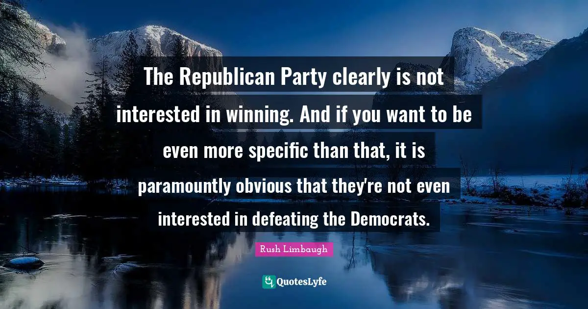 The Republican Party clearly is not interested in winning. And if you want to be even more specific than that, it is paramountly obvious that they're not even interested in defeating the Democrats.
