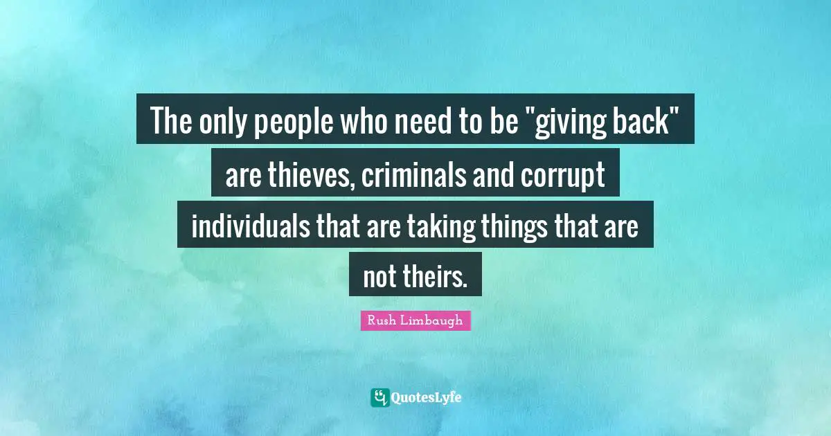 The only people who need to be "giving back" are thieves, criminals and corrupt individuals that are taking things that are not theirs.