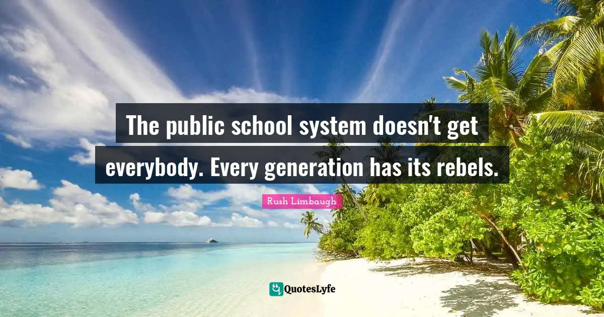 The public school system doesn't get everybody. Every generation has its rebels.