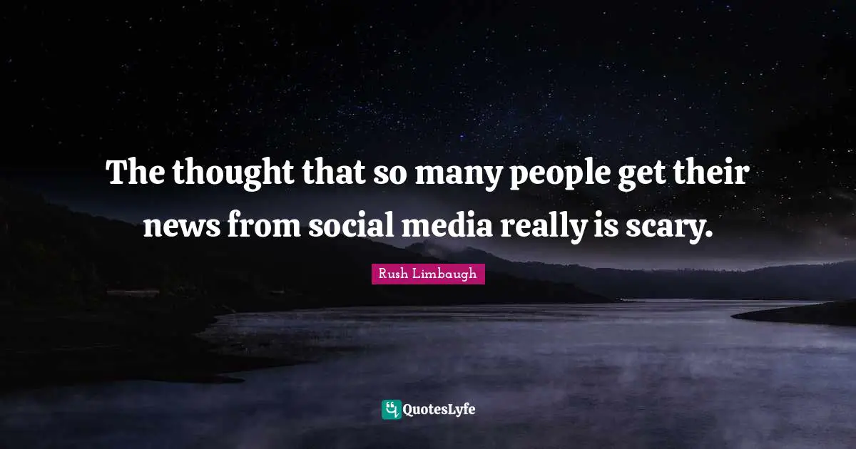 The thought that so many people get their news from social media really is scary.