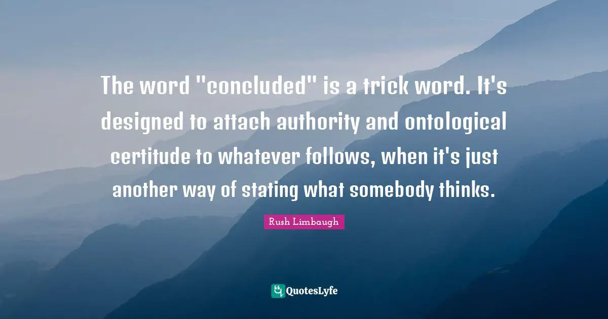 The word "concluded" is a trick word. It's designed to attach authority and ontological certitude to whatever follows, when it's just another way of stating what somebody thinks.