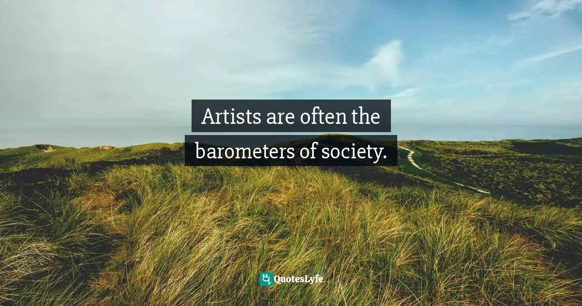 Artists are often the barometers of society.