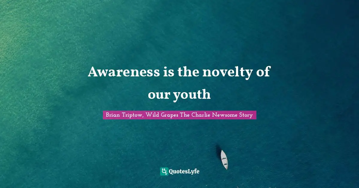 Awareness is the novelty of our youth