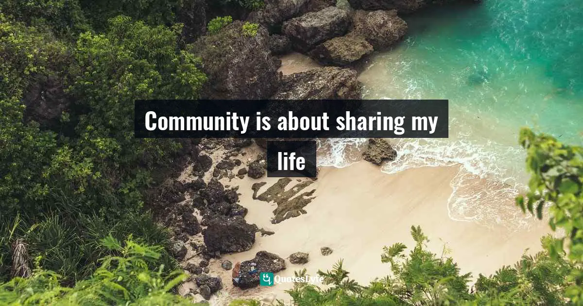 Community is about sharing my life
