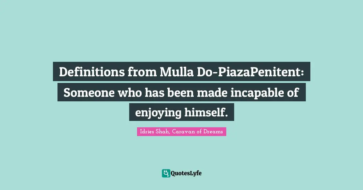 Definitions from Mulla Do-PiazaPenitent: Someone who has been made incapable of enjoying himself.
