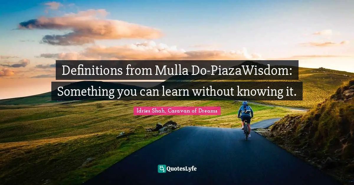 Definitions from Mulla Do-PiazaWisdom: Something you can learn without knowing it.