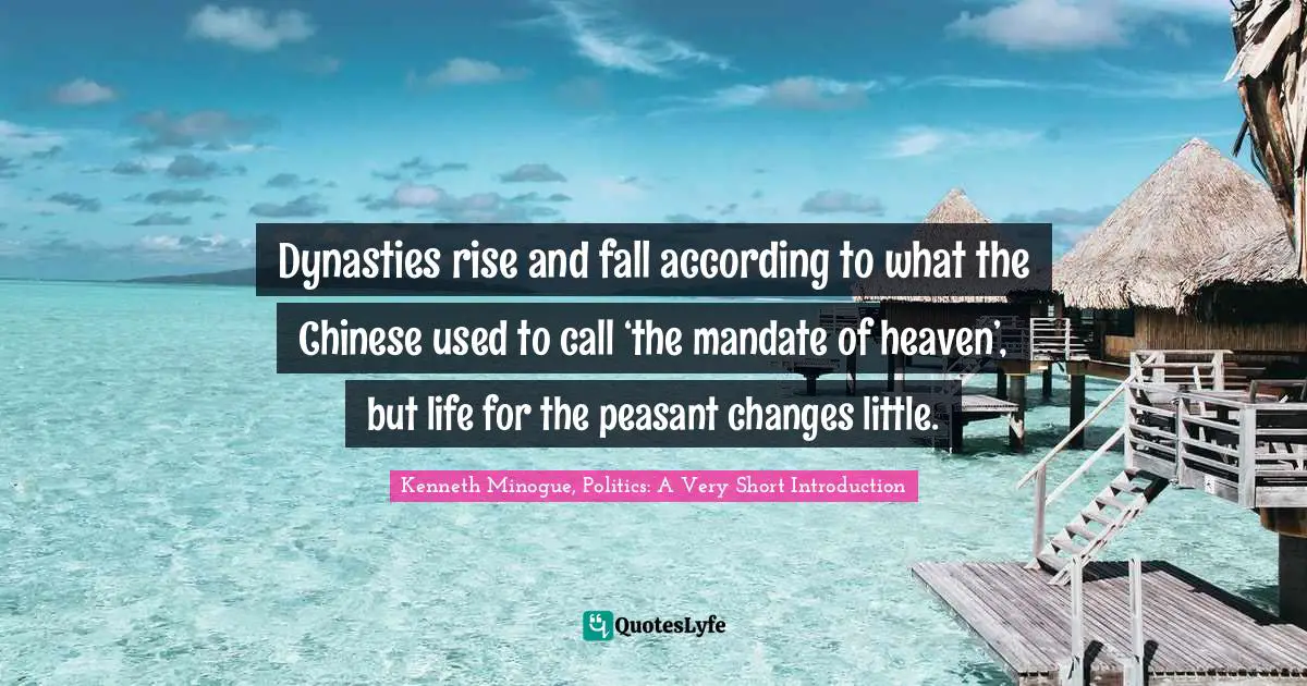 Dynasties rise and fall according to what the Chinese used to call ‘the mandate of heaven’, but life for the peasant changes little.