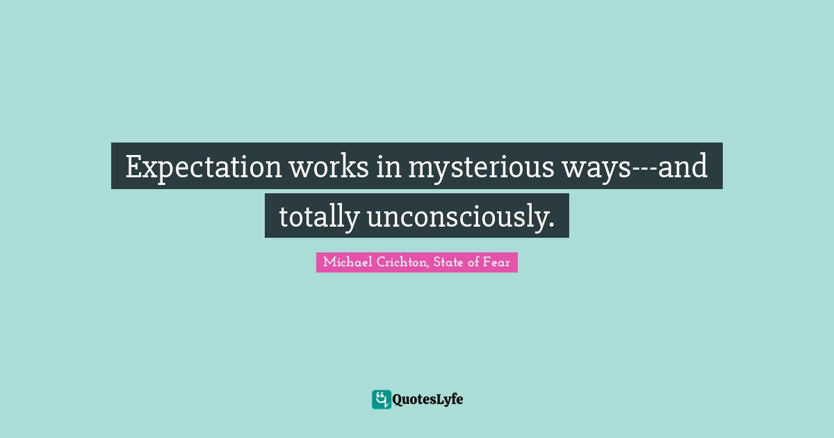 Expectation works in mysterious ways---and totally unconsciously.