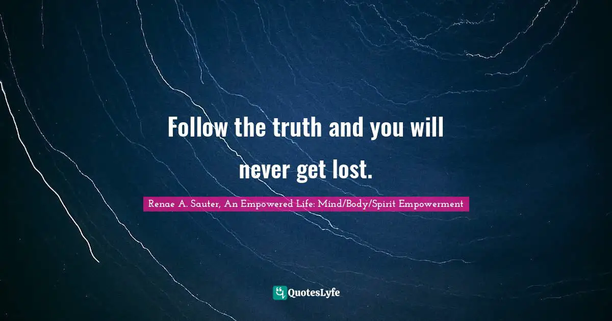 Self Development Quotes: "Follow the truth and you will never get lost."