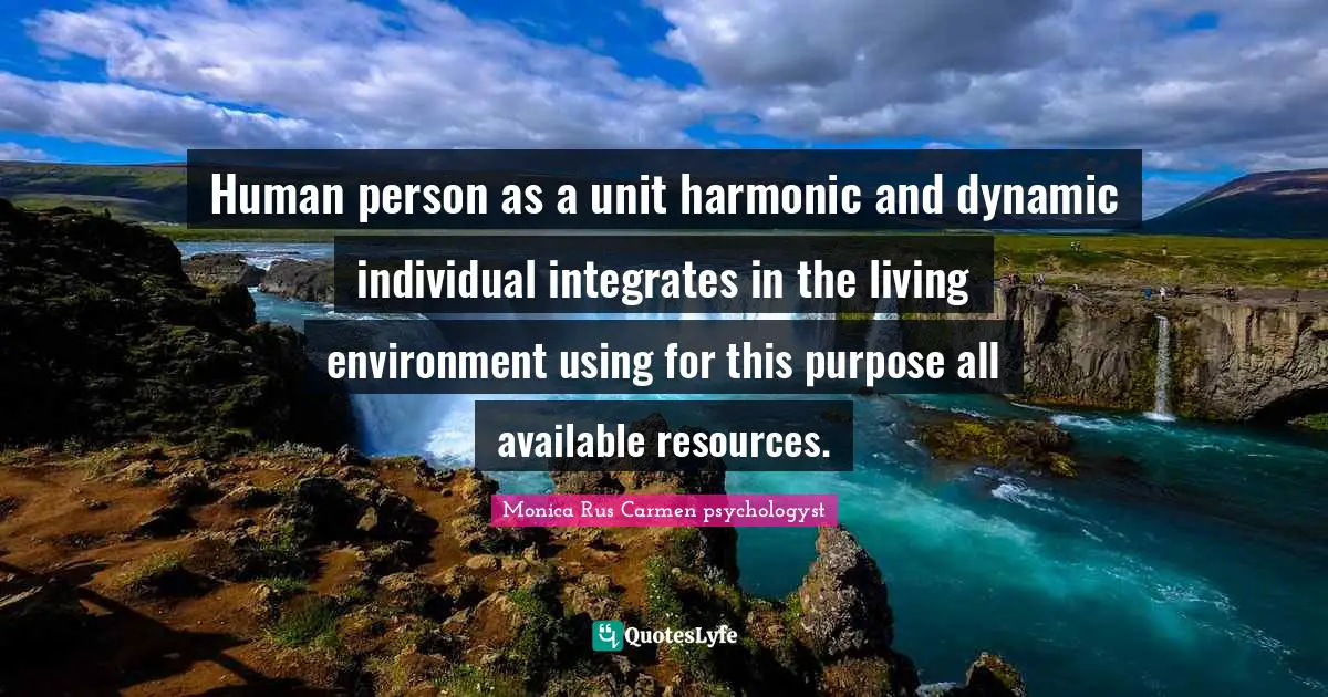 Human person as a unit harmonic and dynamic individual integrates in the living environment using for this purpose all available resources.