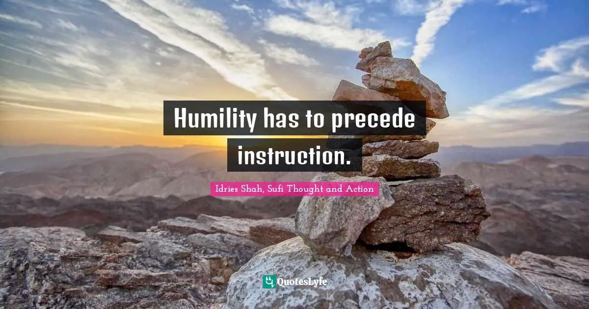 Humility has to precede instruction.