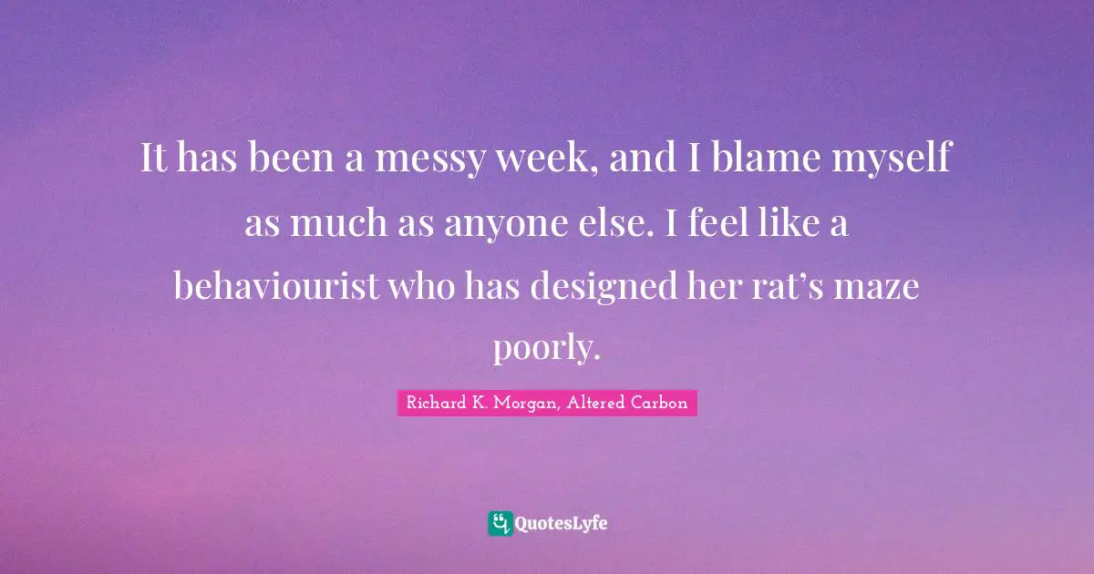 It has been a messy week, and I blame myself as much as anyone else. I feel like a behaviourist who has designed her rat’s maze poorly.