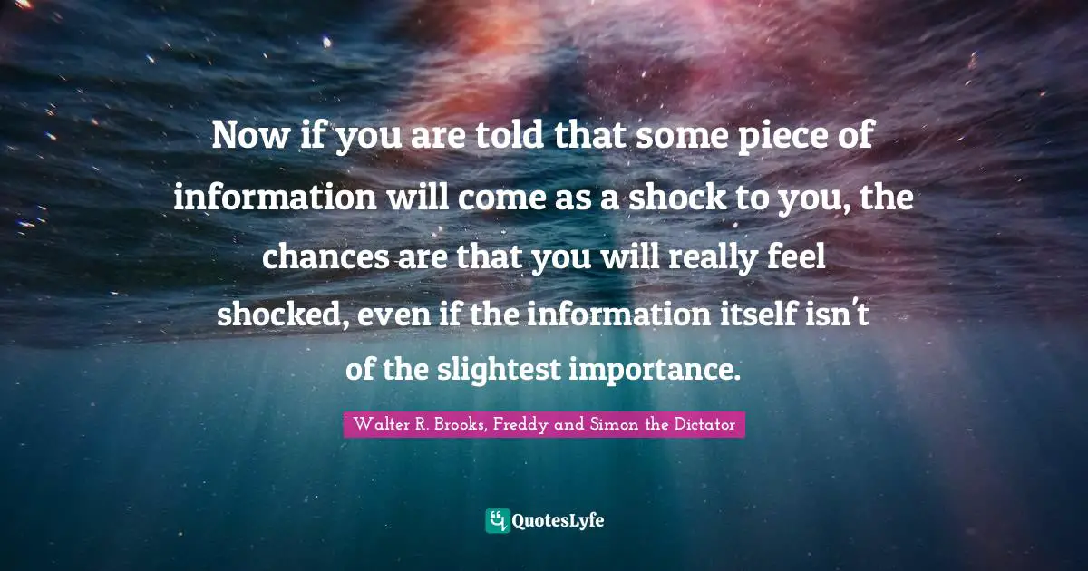 Now if you are told that some piece of information will come as a shock to you, the chances are that you will really feel shocked, even if the information itself isn't of the slightest importance.