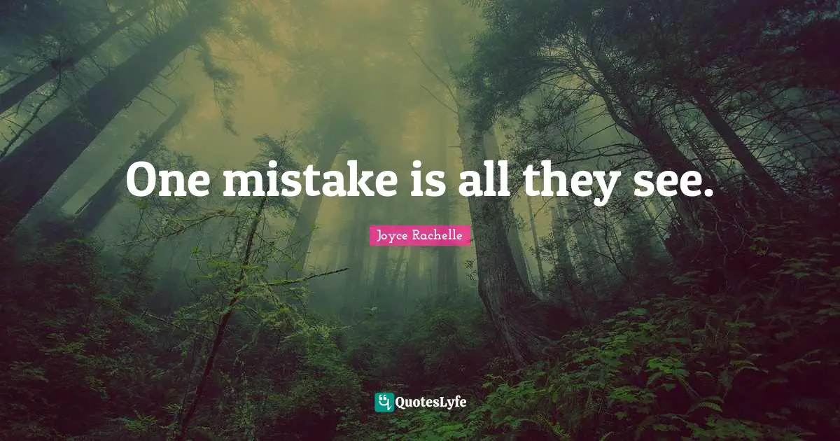 One mistake is all they see.