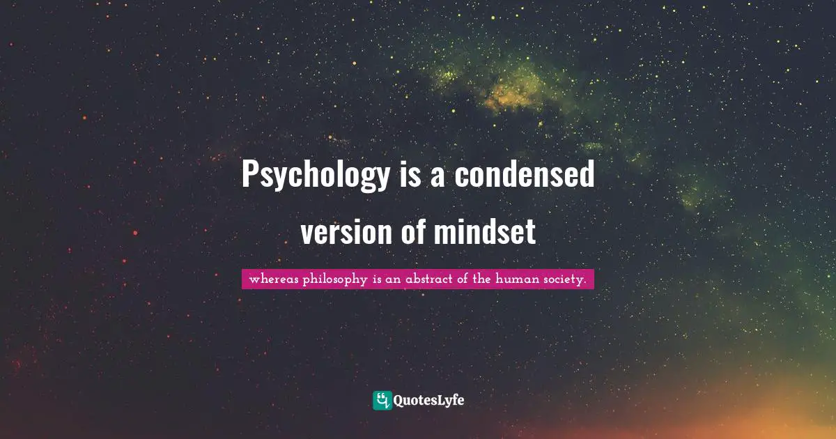 Mindsets Quotes: "Psychology is a condensed version of mindset"