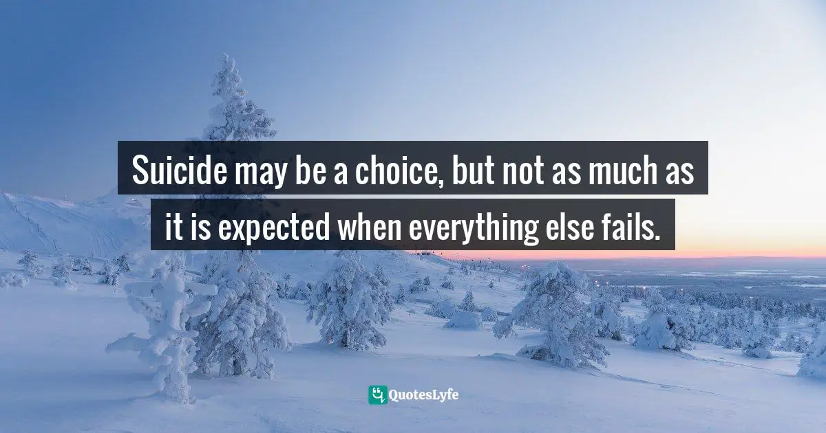 Suicide may be a choice, but not as much as it is expected when everything else fails.