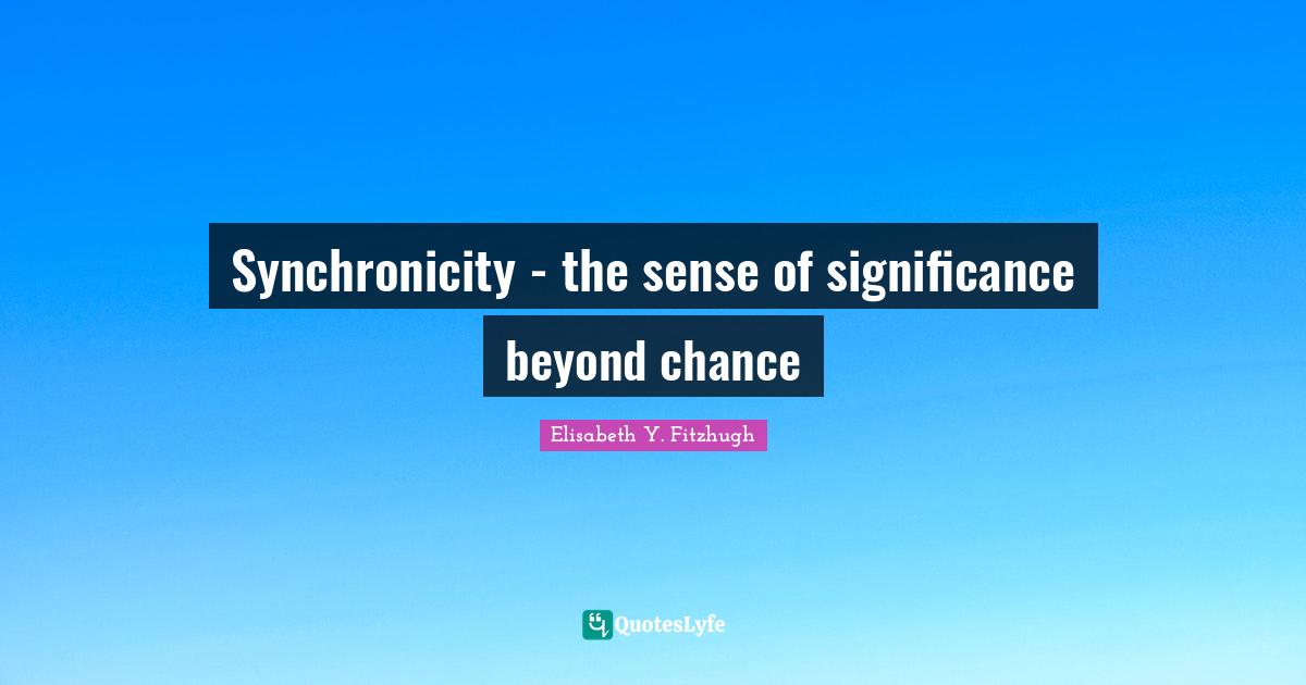 Synchronicity - the sense of significance beyond chance