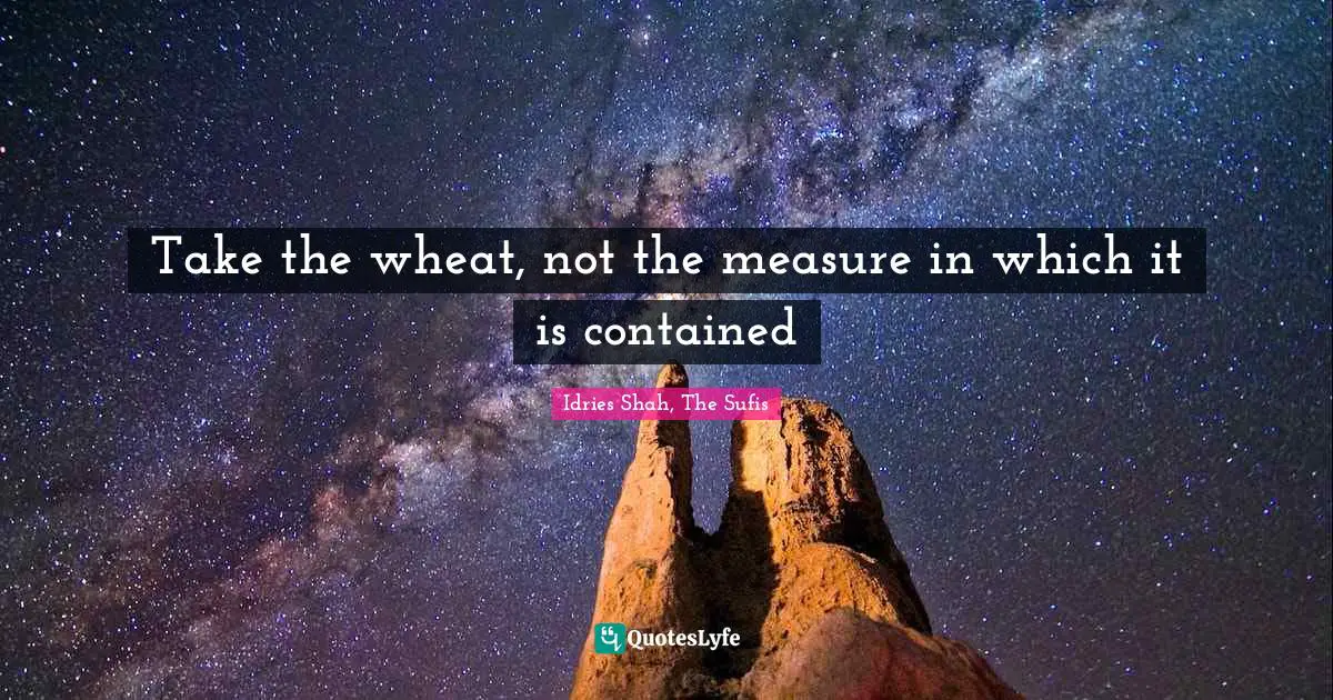 Take the wheat, not the measure in which it is contained