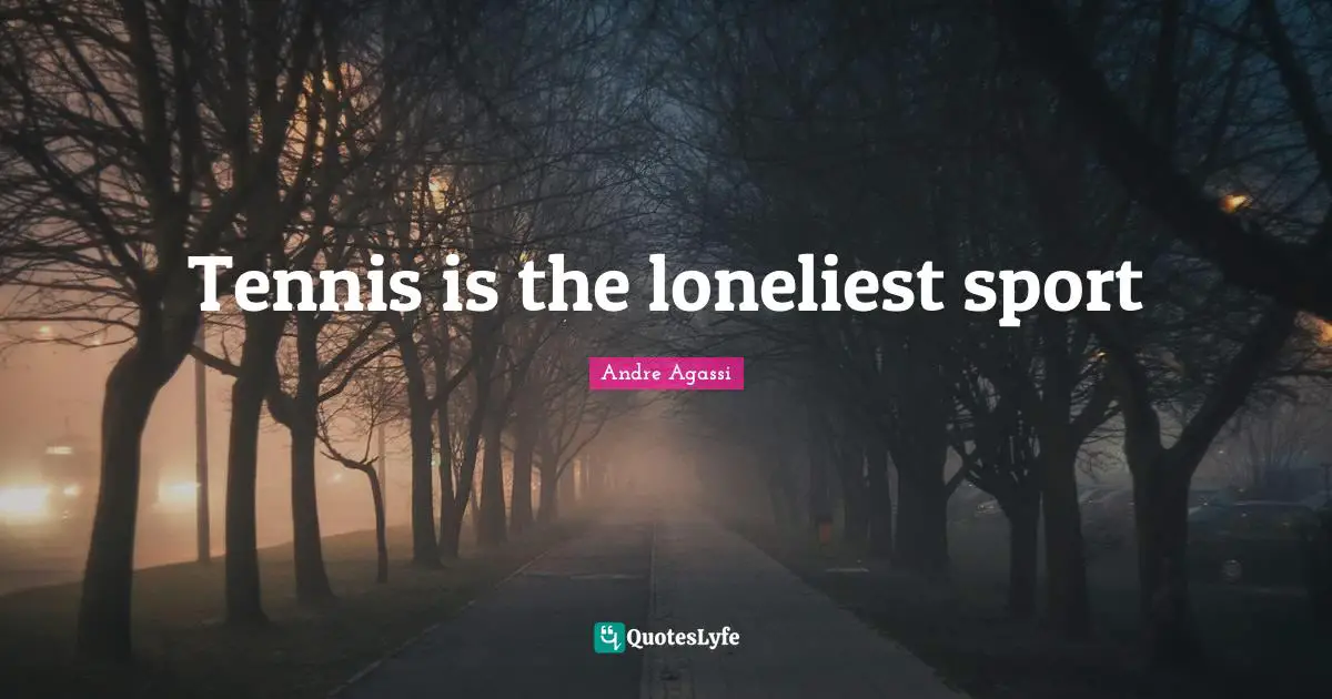 Tennis is the loneliest sport