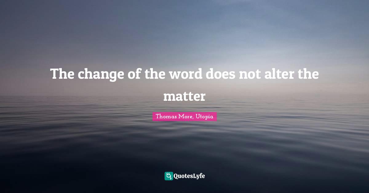 The change of the word does not alter the matter