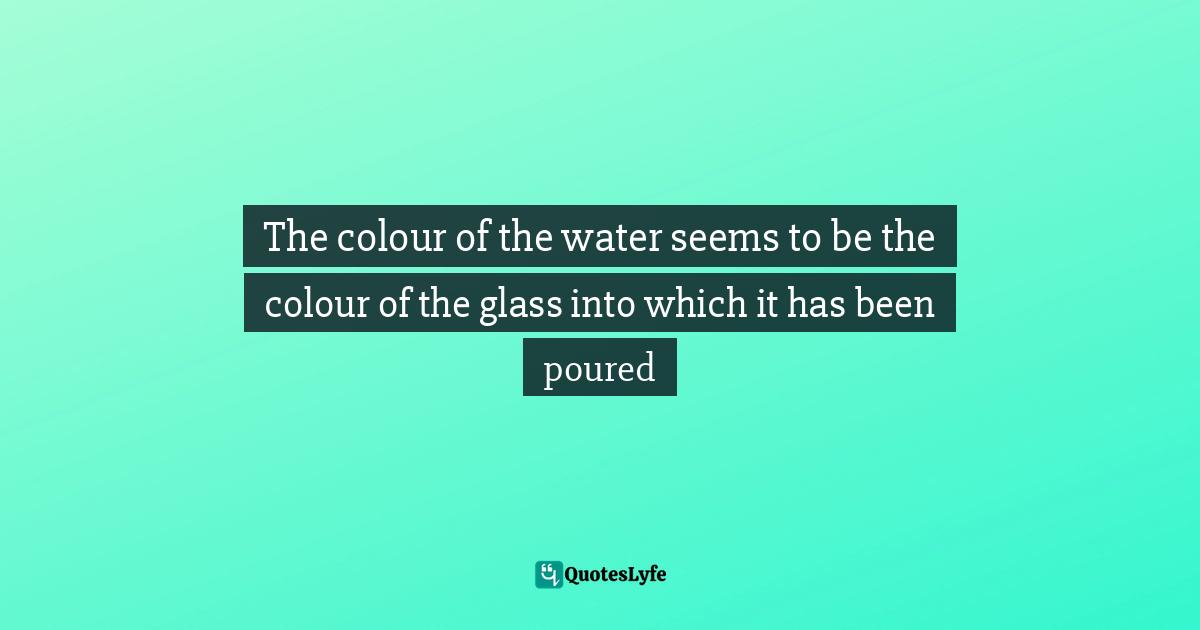 The colour of the water seems to be the colour of the glass into which it has been poured