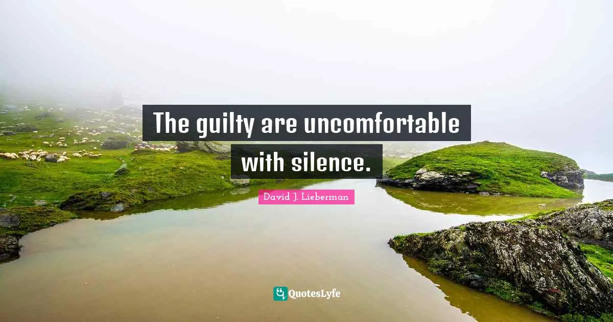 David J Quotes: "The guilty are uncomfortable with silence."