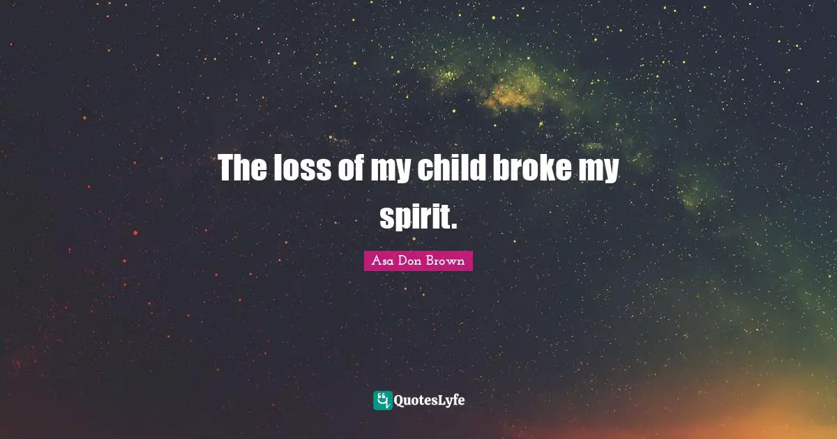 The loss of my child broke my spirit.